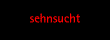 sehnsucht